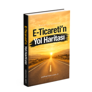 E-Ticaret'in Yol Haritası – Sıfırdan Satışa Rehber E-Kitap